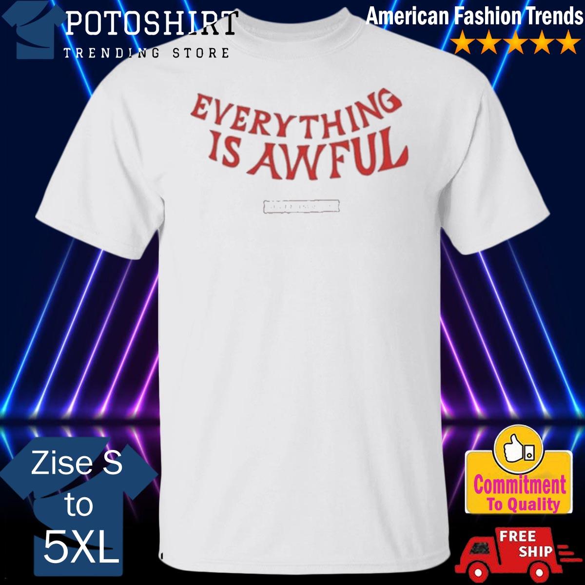 Official everything is awful shirt