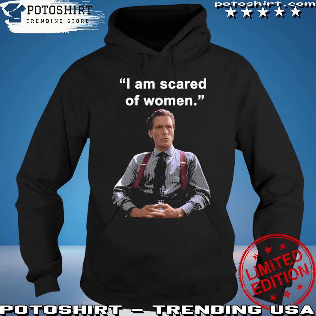 Official i Am Scared Of Woman Shirt Black I Am Scared Of Woman T Shirt hoodie
