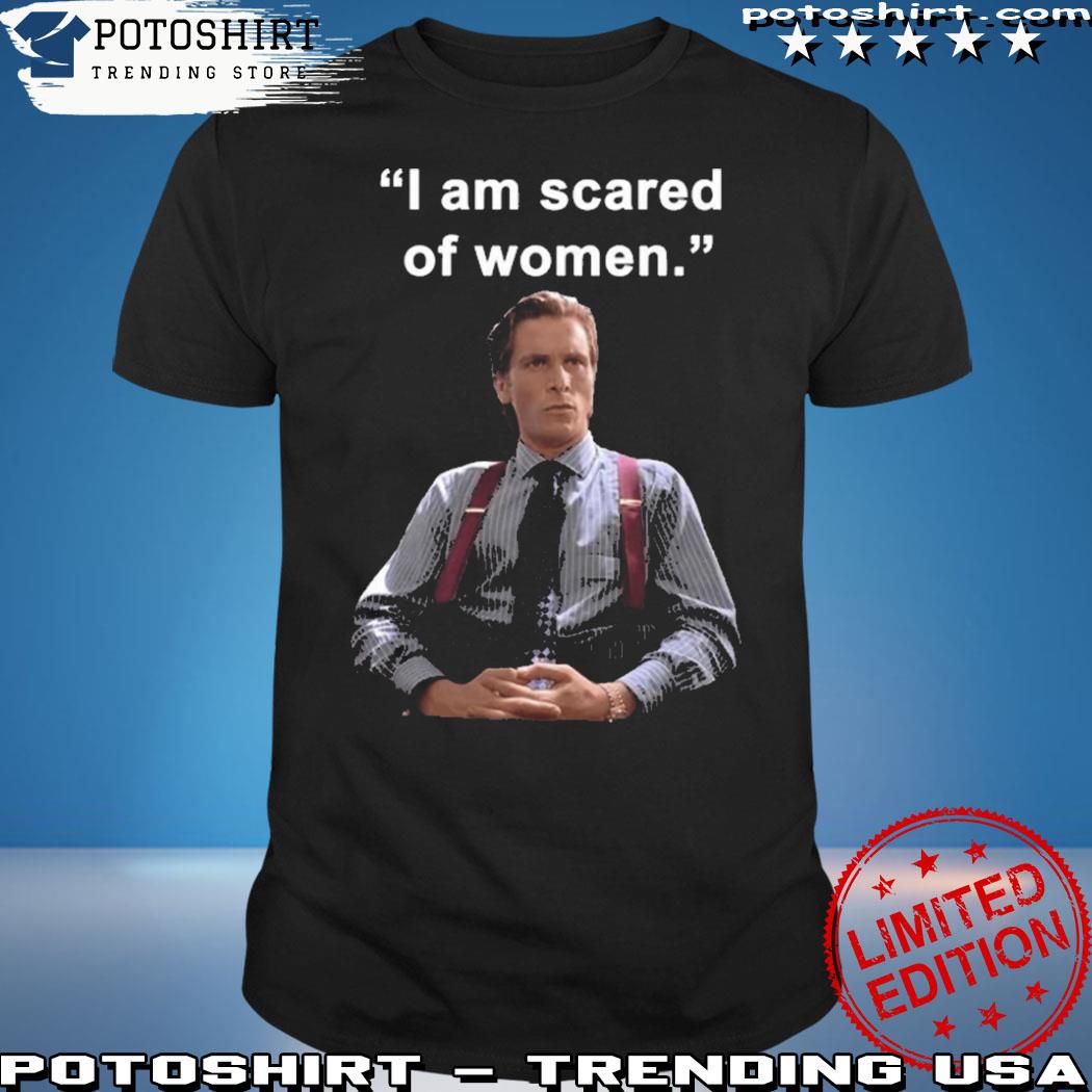 Official i Am Scared Of Woman Shirt Black I Am Scared Of Woman T Shirt
