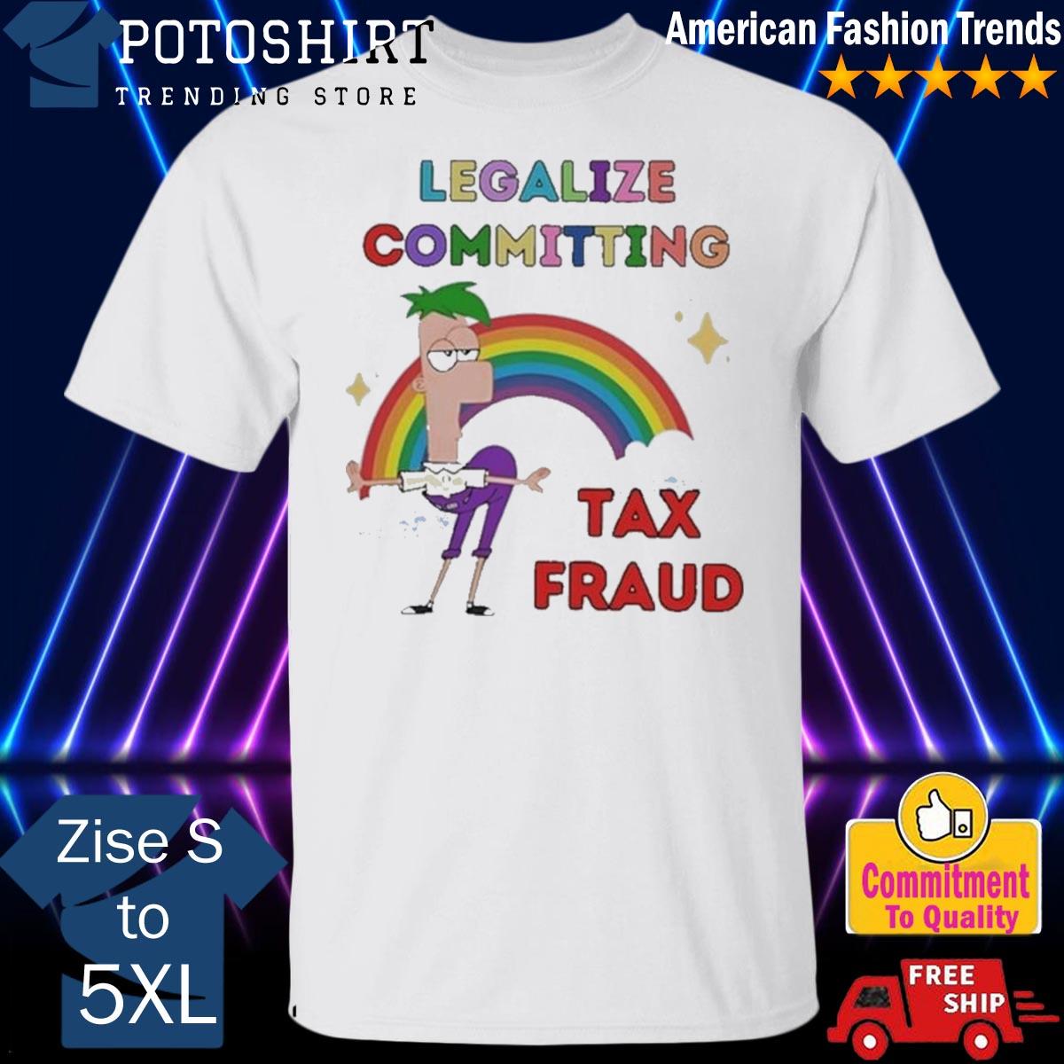 Official legalize committing tax fraud shirt