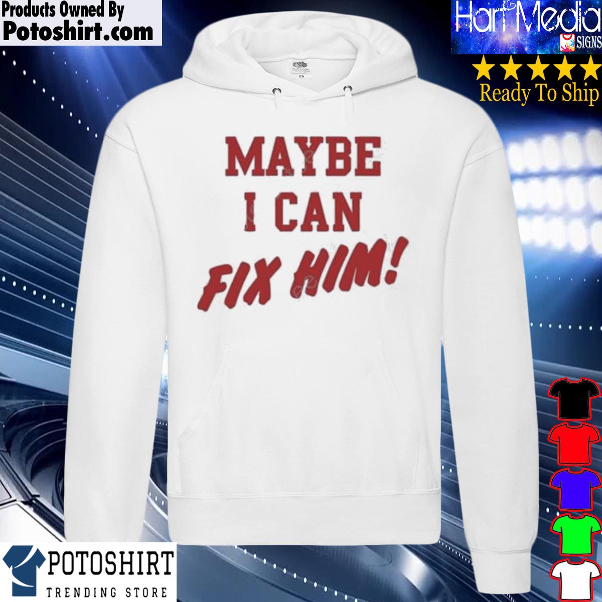 Official maybe I can fix him s hoodie