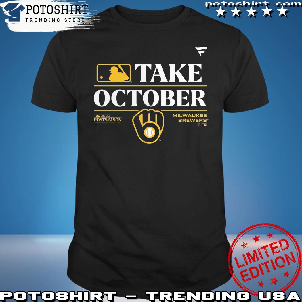 Milwaukee Brewers Take October 2023 Postseason shirt, hoodie, sweater, long  sleeve and tank top