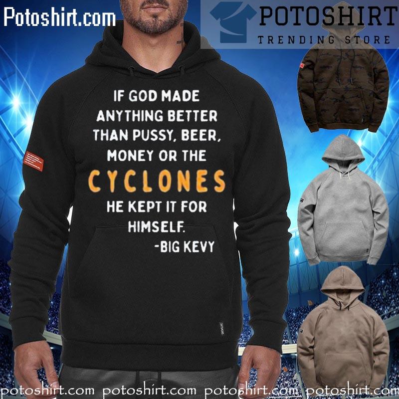 Official no context college Football if god made anything better than pussy beer money or the cyclones s hoodiess