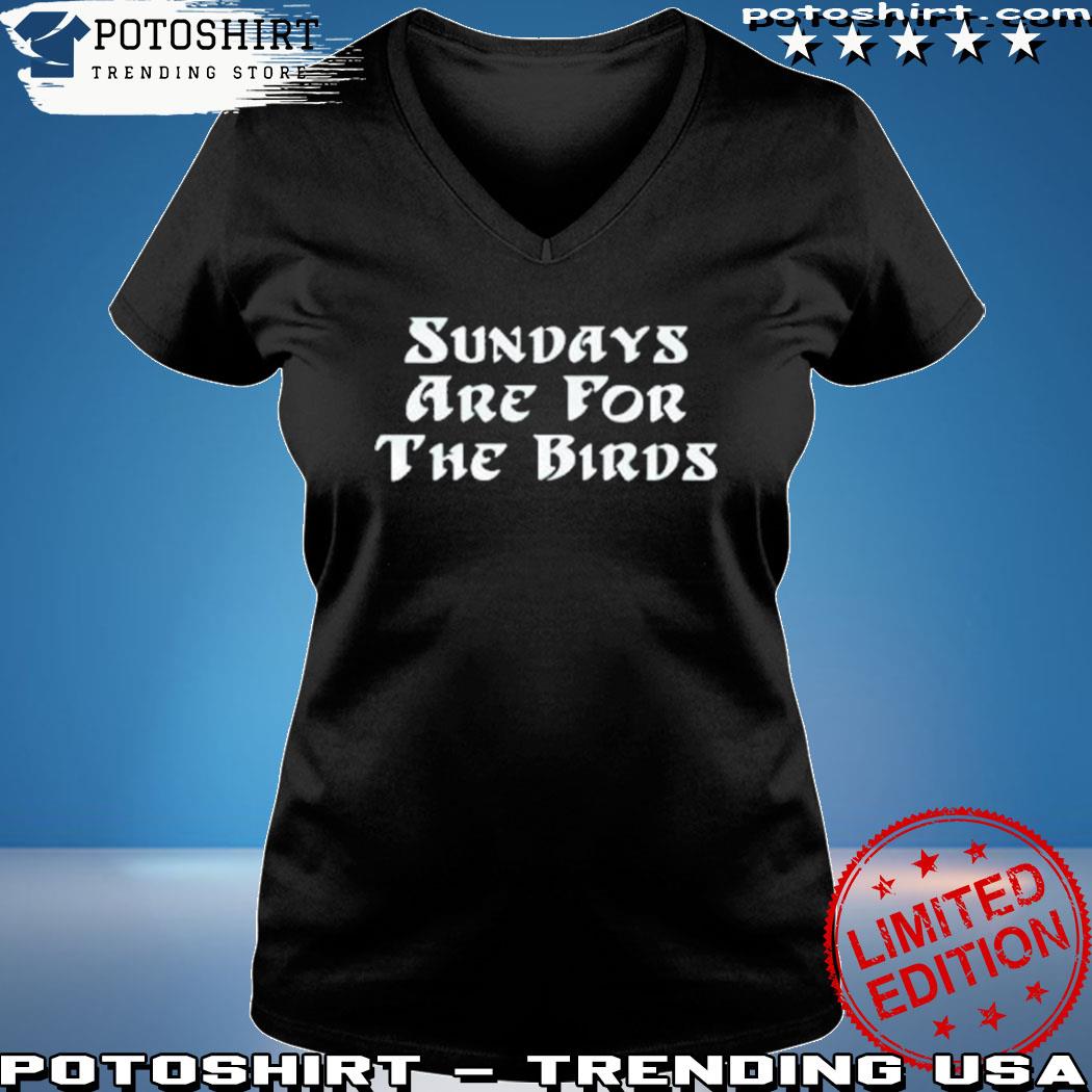 Sunday Are For The Birds Philadelphia Eagles T-shirt,Sweater, Hoodie, And  Long Sleeved, Ladies, Tank Top