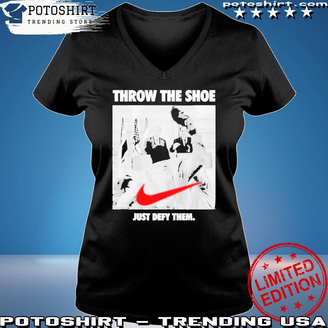 Nike Throw The Shoe Just Defy Them shirt, hoodie, sweater, long