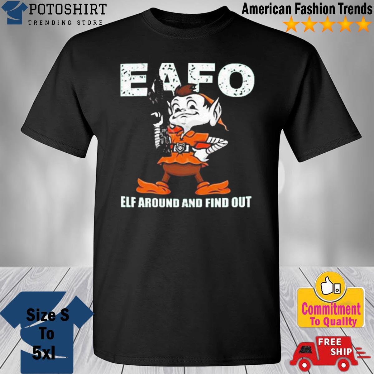 Browns Eafo Elf Around And Find Out Shirt