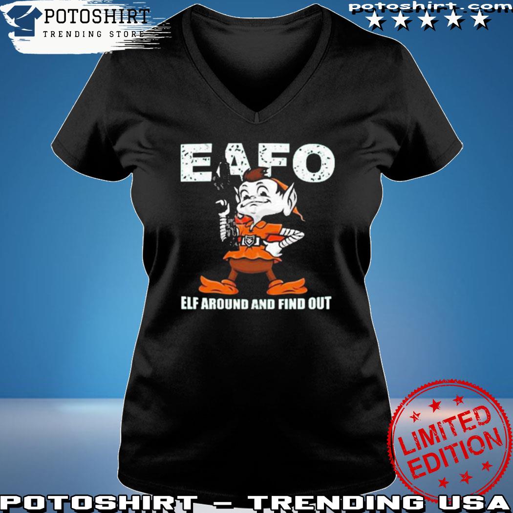 Browns Eafo Elf Around And Find Out Shirt