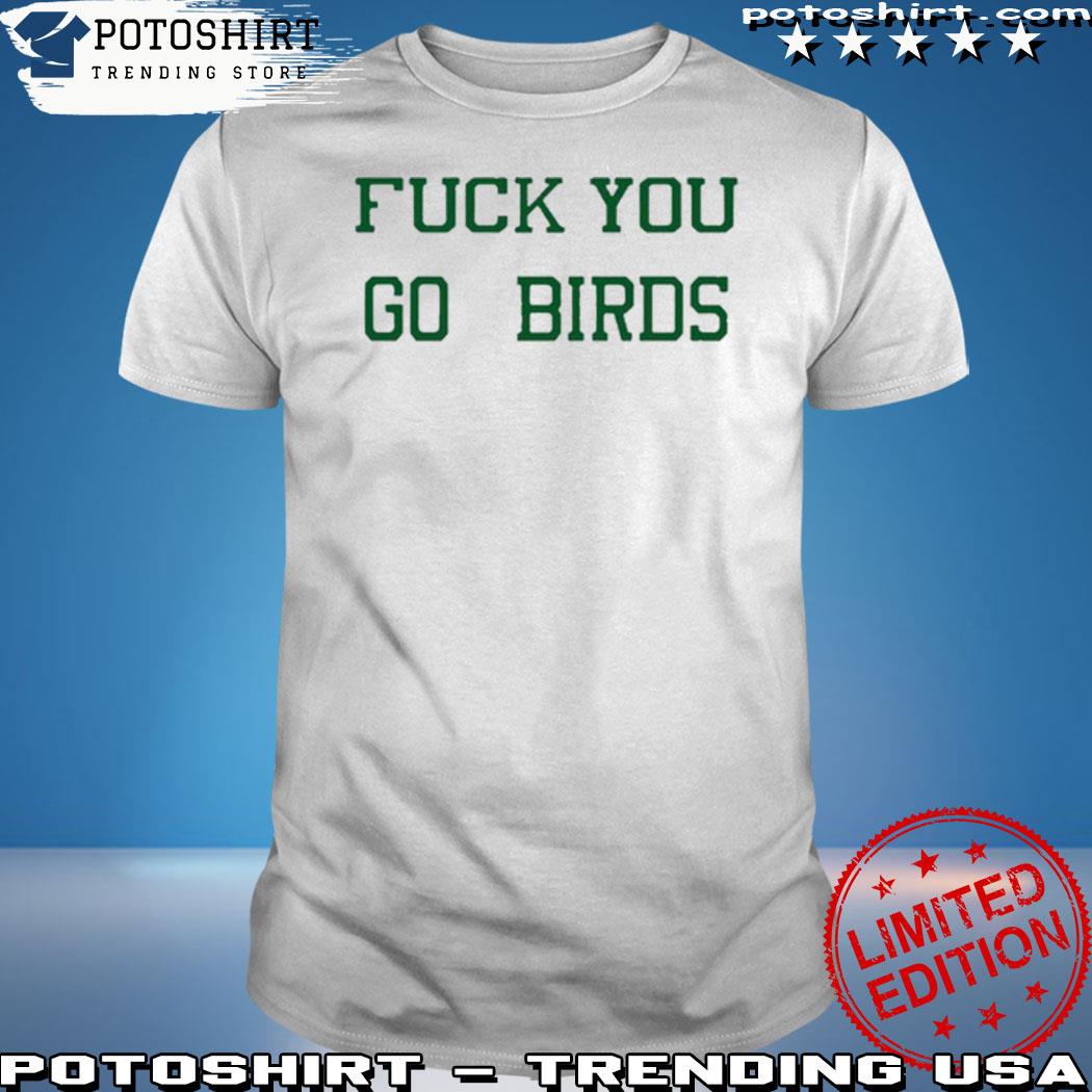 Philadelphia Eagles Fuck You Go Birds Tee shirt, hoodie, sweater, long  sleeve and tank top