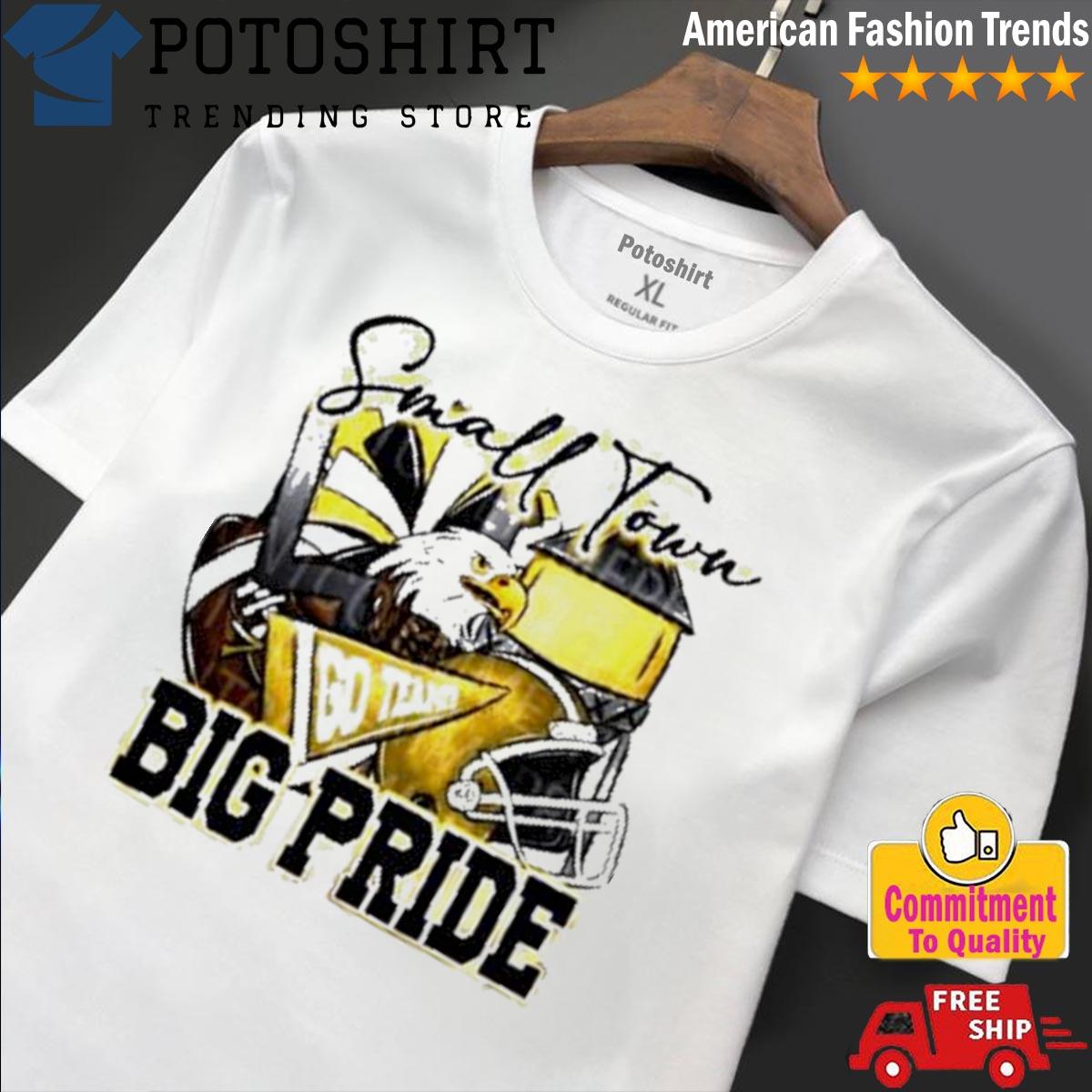 Original Small Town Go Team Big Pride Eagles Football Sublimation Design T- Shirt, hoodie, sweater, long sleeve and tank top