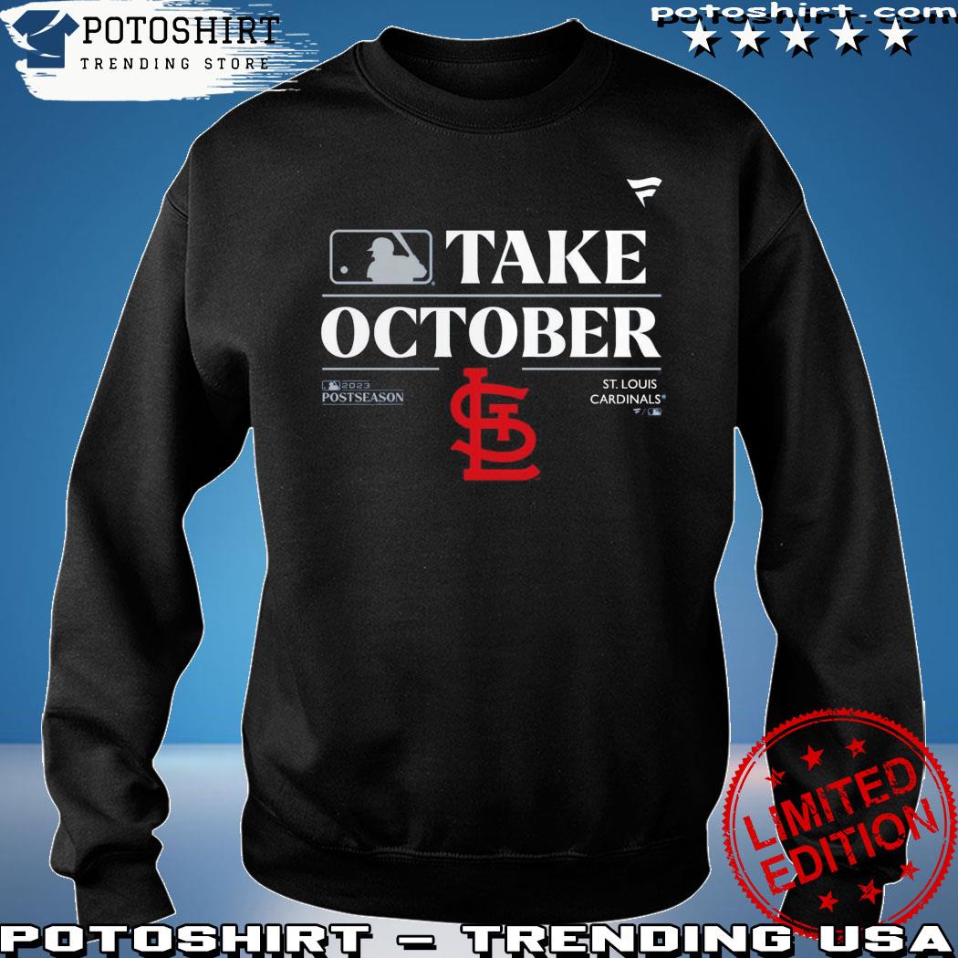 St Louis Cardinals Take October Playoffs Postseason 2023 Shirt, hoodie,  sweater, long sleeve and tank top
