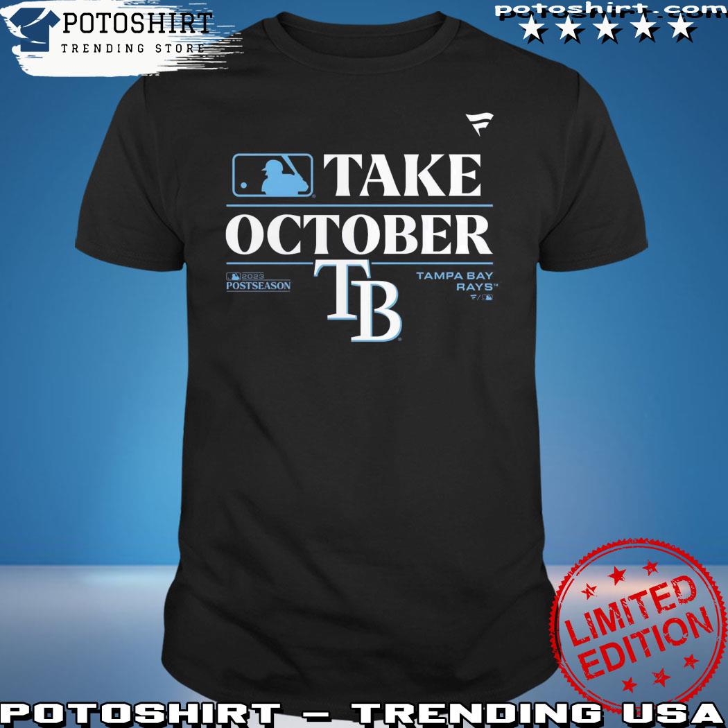 Tampa Bay Rays Take October 2023 Postseason shirt, hoodie, sweater, long  sleeve and tank top