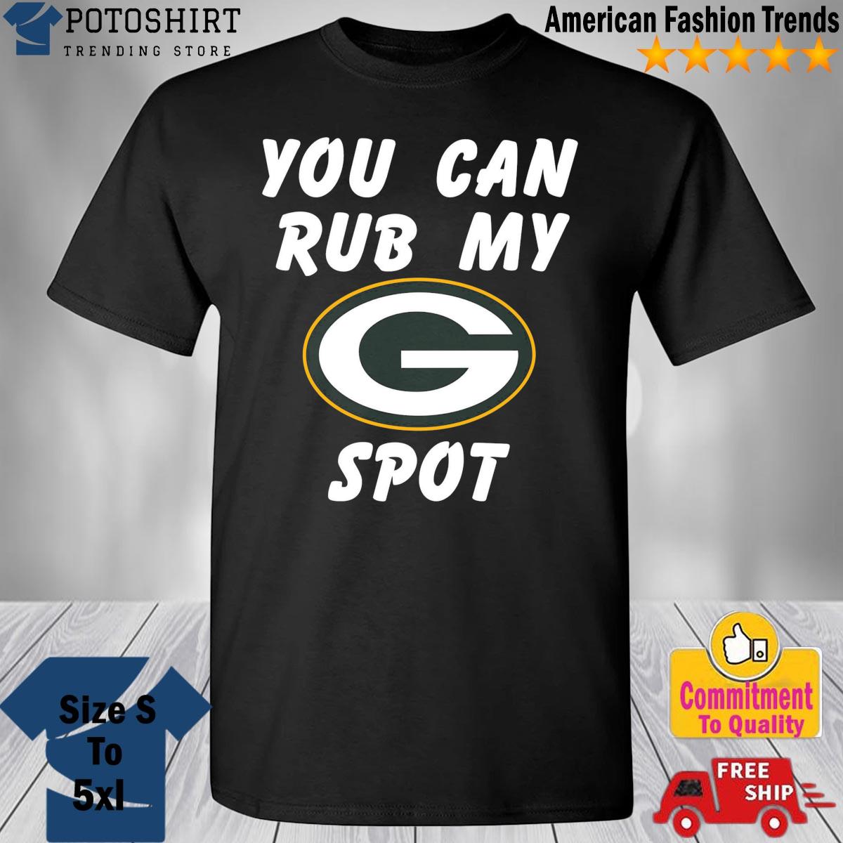 Official you can rub my green bay packers spot shirt, hoodie, sweater, long  sleeve and tank top