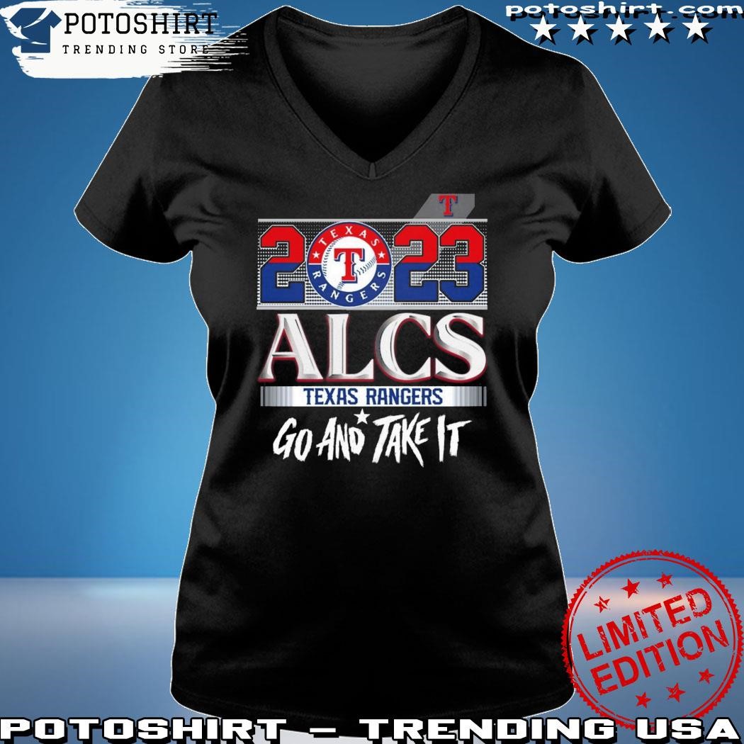 Texas Rangers 2023 ALCS Go And Take It T Shirt, hoodie, sweater