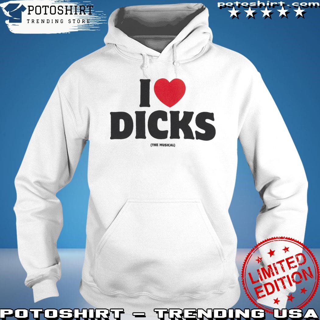 Official I Love Dicks The Musical shirt, hoodie, sweater, long sleeve and  tank top