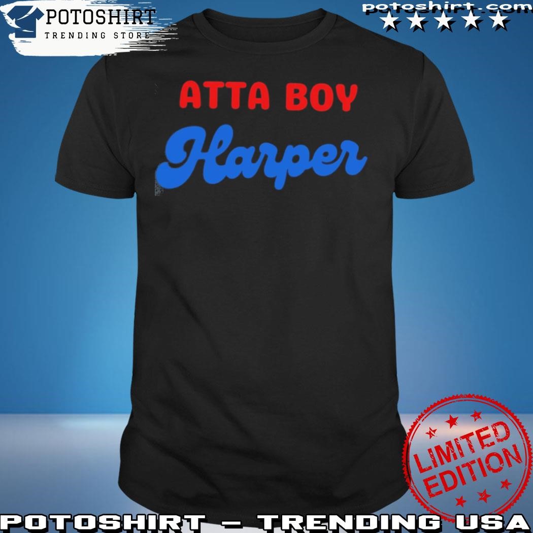 Ha Ha Atta Boy Harper Shirt Philadelphia Phillies Bryce Harper