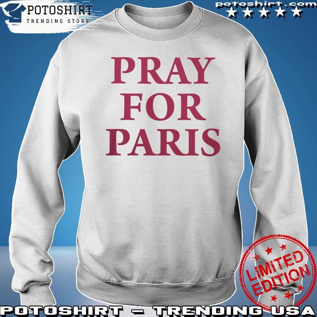 Pray for Paris shirt, hoodie, sweater and v-neck t-shirt