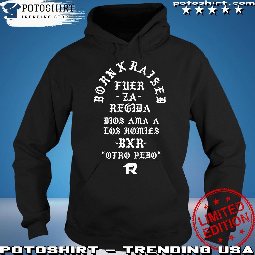 Born X Raised Fuerza Regida Memorial Shirt, hoodie, sweater, long