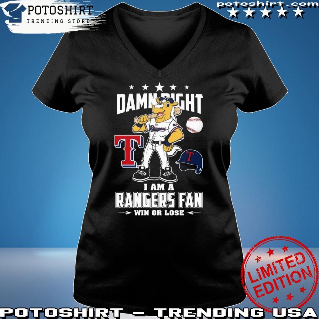 Official Texas Rangers Damn Right I Am a Rangers fan win or Lose 2023 Shirt,  hoodie, longsleeve, sweatshirt, v-neck tee