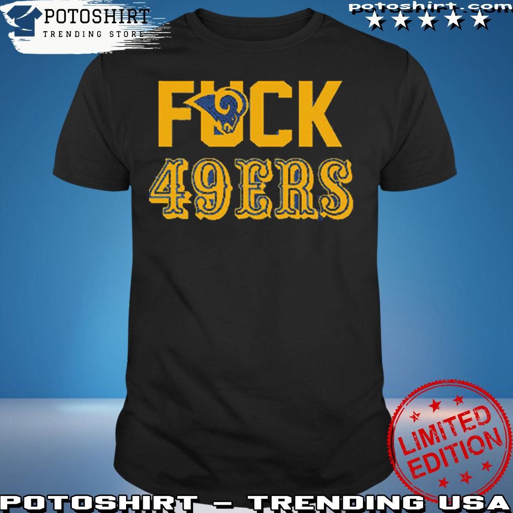 Fuck 49ers Los Angeles Rams T-Shirt, hoodie, sweater, long sleeve
