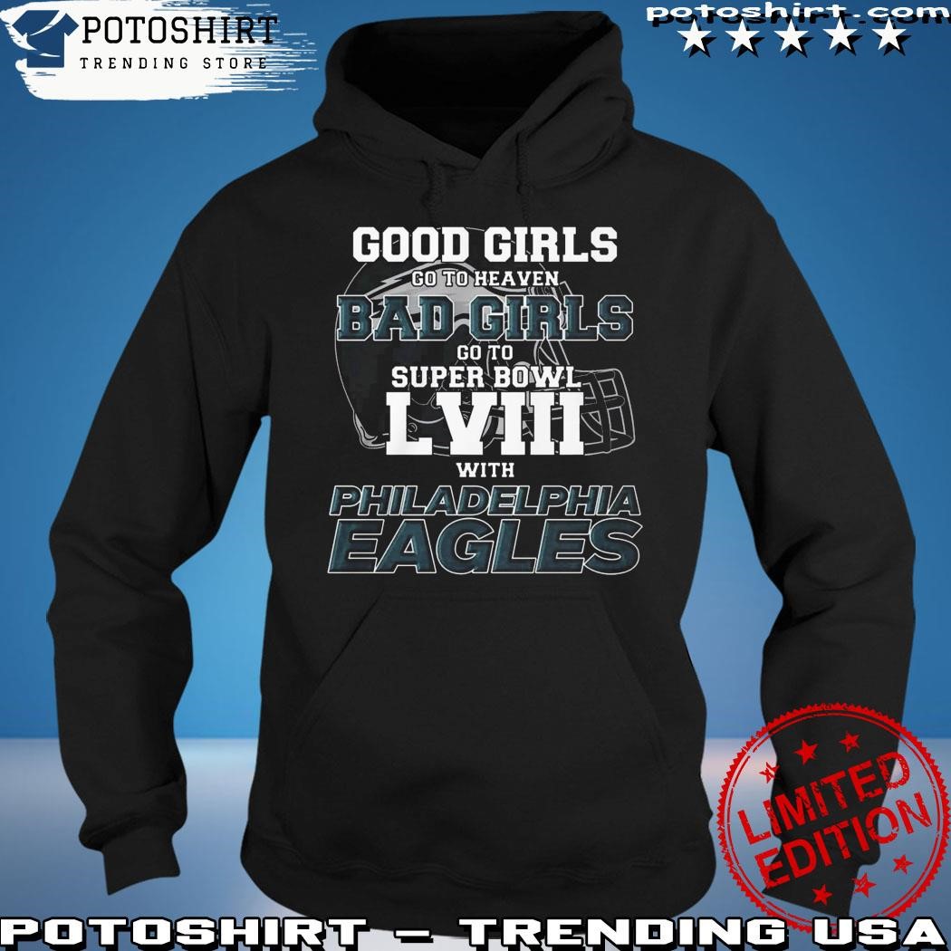 Good Girls Go To Heaven Bad Girls Go To Super Bowl Lviii With Philadelphia  Eagles Shirt - Teechicoutlet