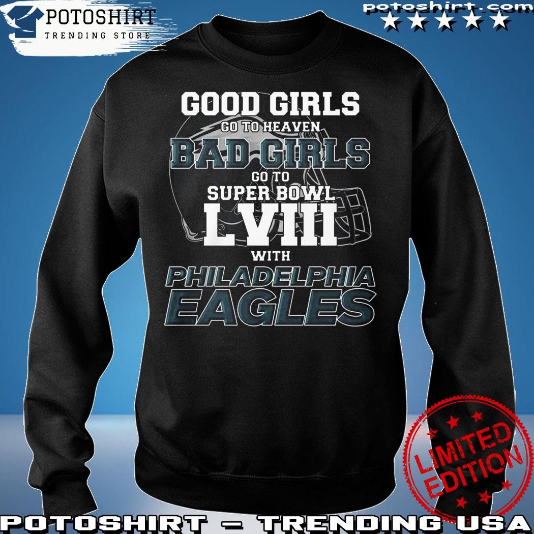 Good Girls Go to Heaven Bad Girls Go To Super Bowl LVIII With Philadelphia  Eagles T Shirt, hoodie, sweater, long sleeve and tank top