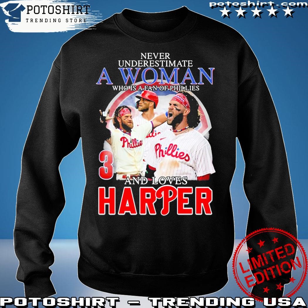 Never Underestimate A Woman Who Is A Fan Of Phillies And Loves Harper Shirt,  hoodie, sweater, long sleeve and tank top