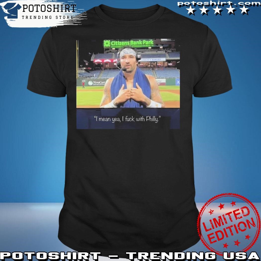 Nick Castellanos I Mean Yeah I Fuck With Philly T-Shirt