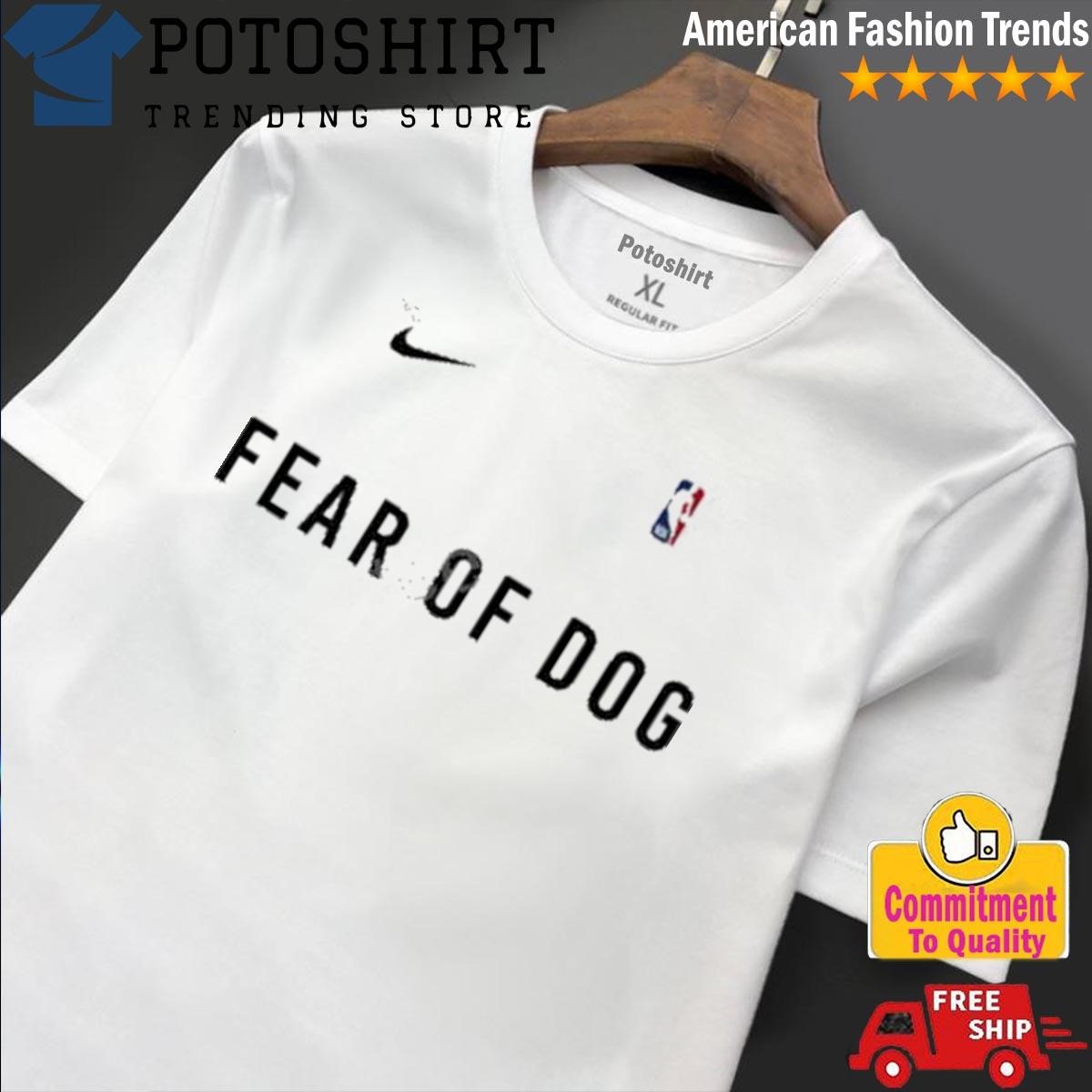 Nike NBA Fear of dog shirt, hoodie, sweater, long sleeve and tank top