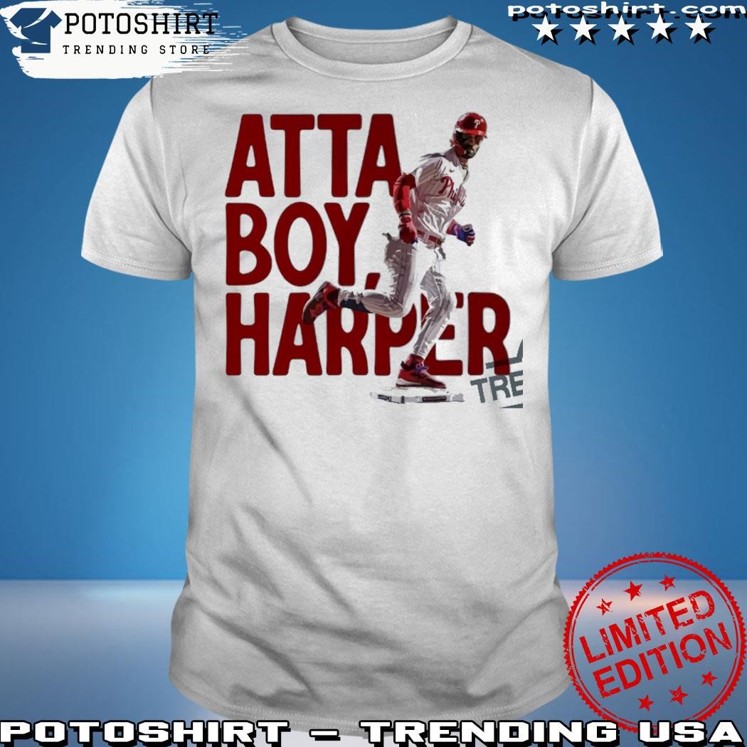 Atta Boy Harper Philadelphia Phillies Tee Shirt Hoodie Tank-Top Quotes