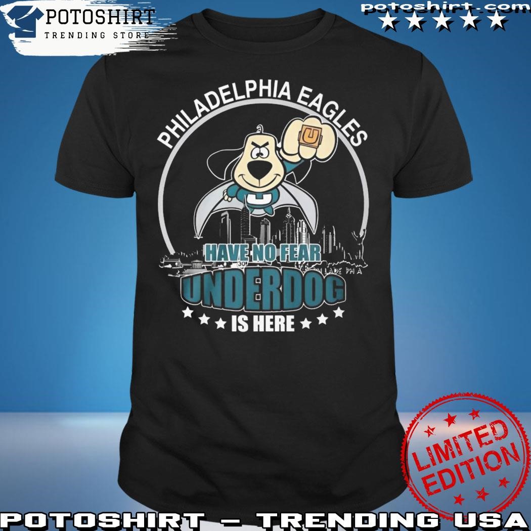 Philadelphia Eagles Have No Fear Underdog I Here T-shirt