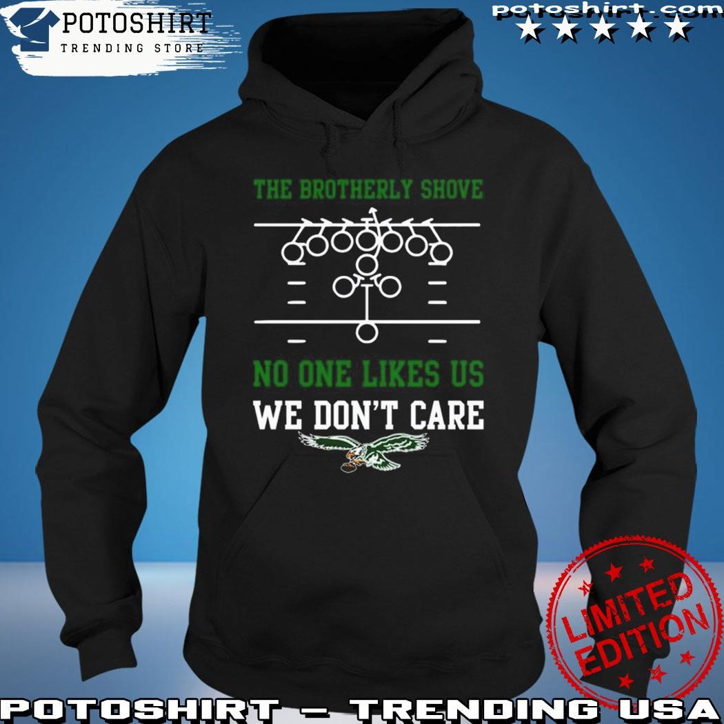 The Brotherly Shove No One Likes Us We Don'T Care – Eagles Die Hard Fan  T-Shirt, hoodie, sweater, long sleeve and tank top