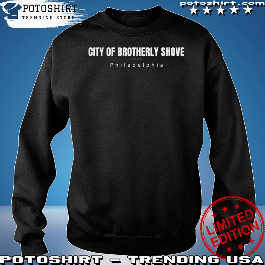 Brotherly Shove Tshirt Sweatshirt Hoodie Mens Womens Philadelphia