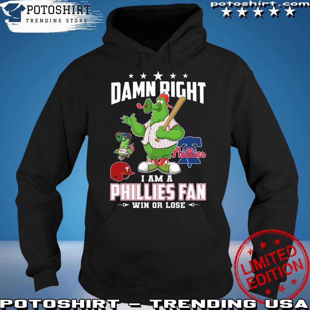 Damn Right I Am A Phillies Fan Win Or Lose T-Shirt, hoodie, sweatshirt for  men and women