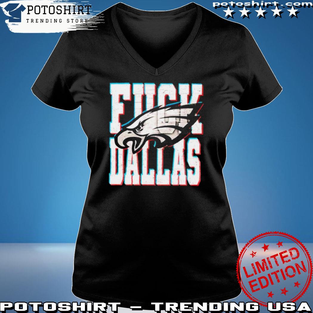 Fuck Dallas Shirt Fuck Dallas Philadelphia Eagles shirt Philadelphia Eagles  Shirt Philadelphia Gift Idea Dallas Sucks T Shirt, hoodie, sweater, long  sleeve and tank top