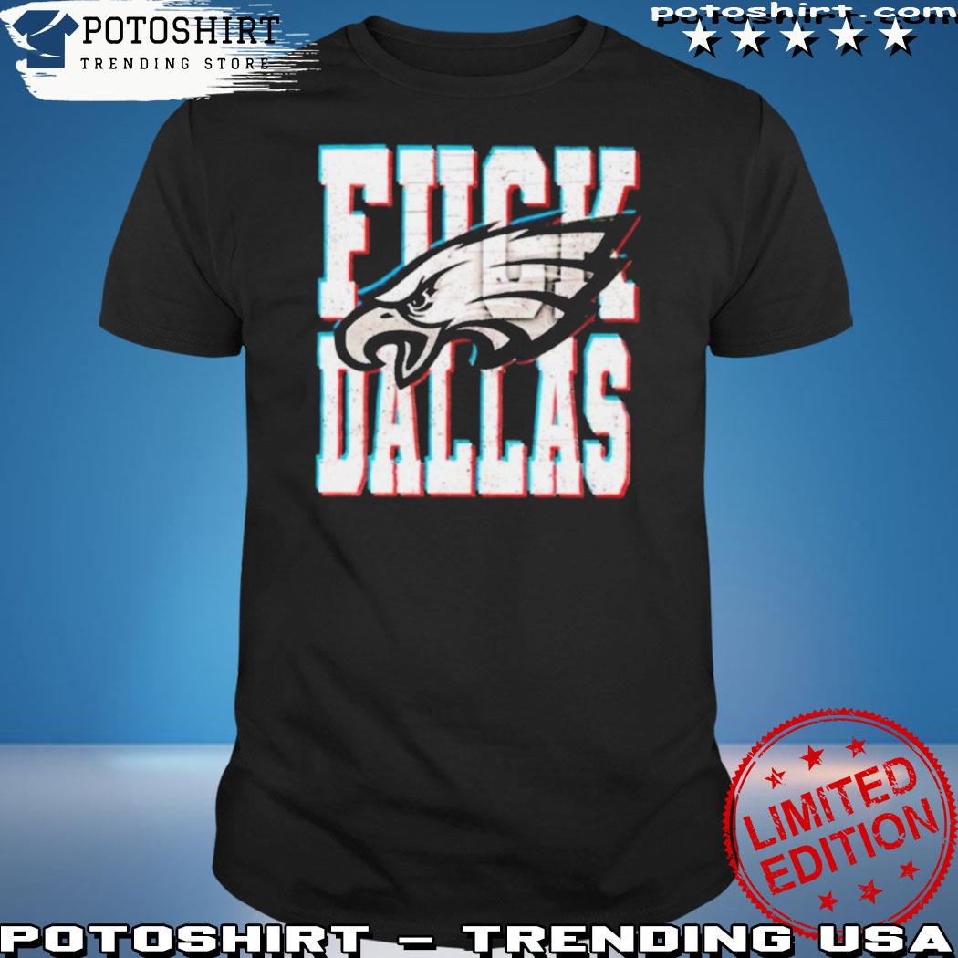 Fuck Dallas Shirt Fuck Dallas Philadelphia Eagles shirt Philadelphia Eagles  Shirt Philadelphia Gift Idea Dallas Sucks T Shirt, hoodie, sweater, long  sleeve and tank top