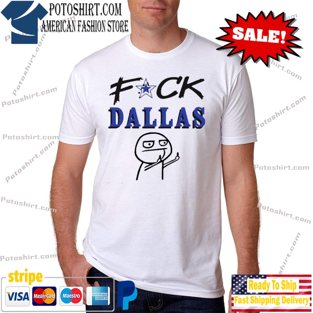 Official Fuck Dallas Cowboys shirt, hoodie, sweater, long sleeve