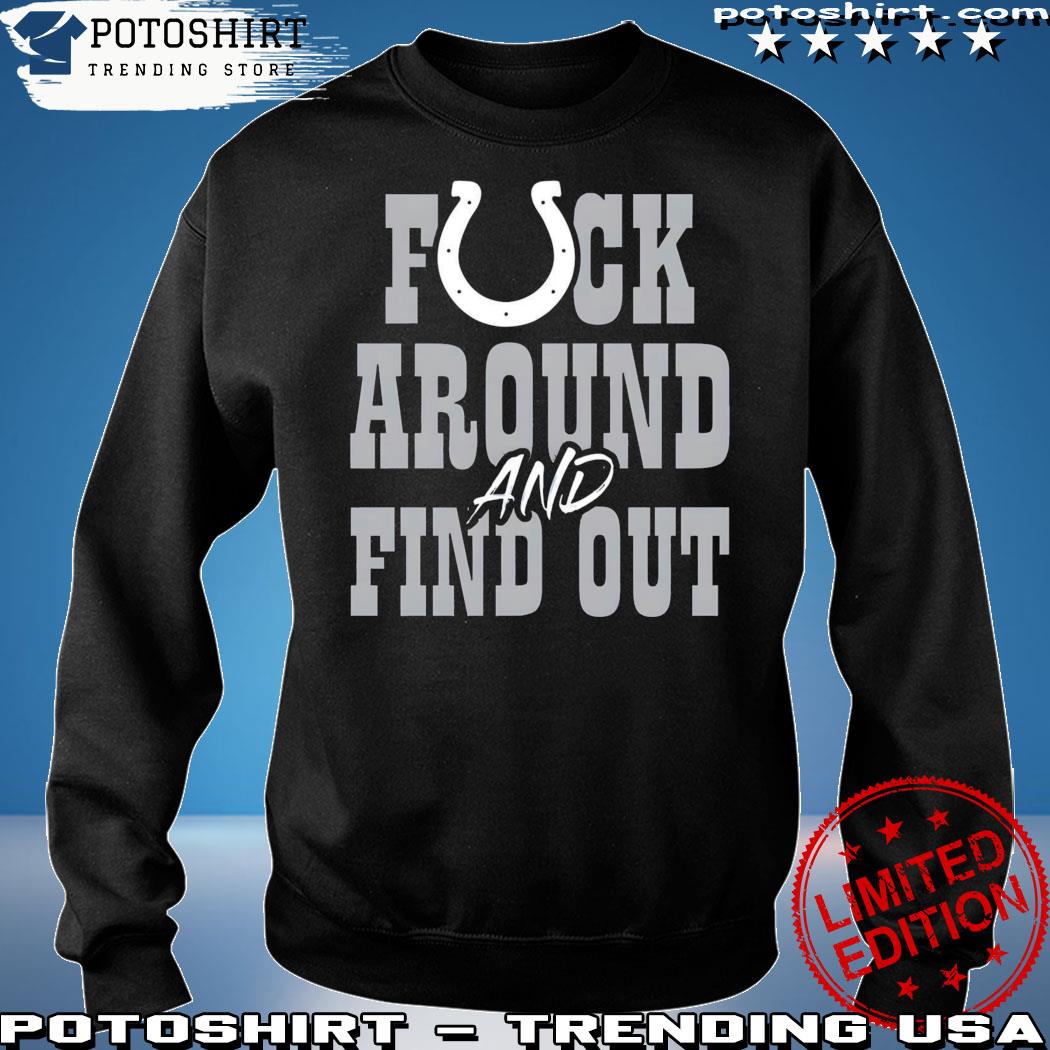 Indianapolis Colts Fuck Around And Find Out T-Shirt