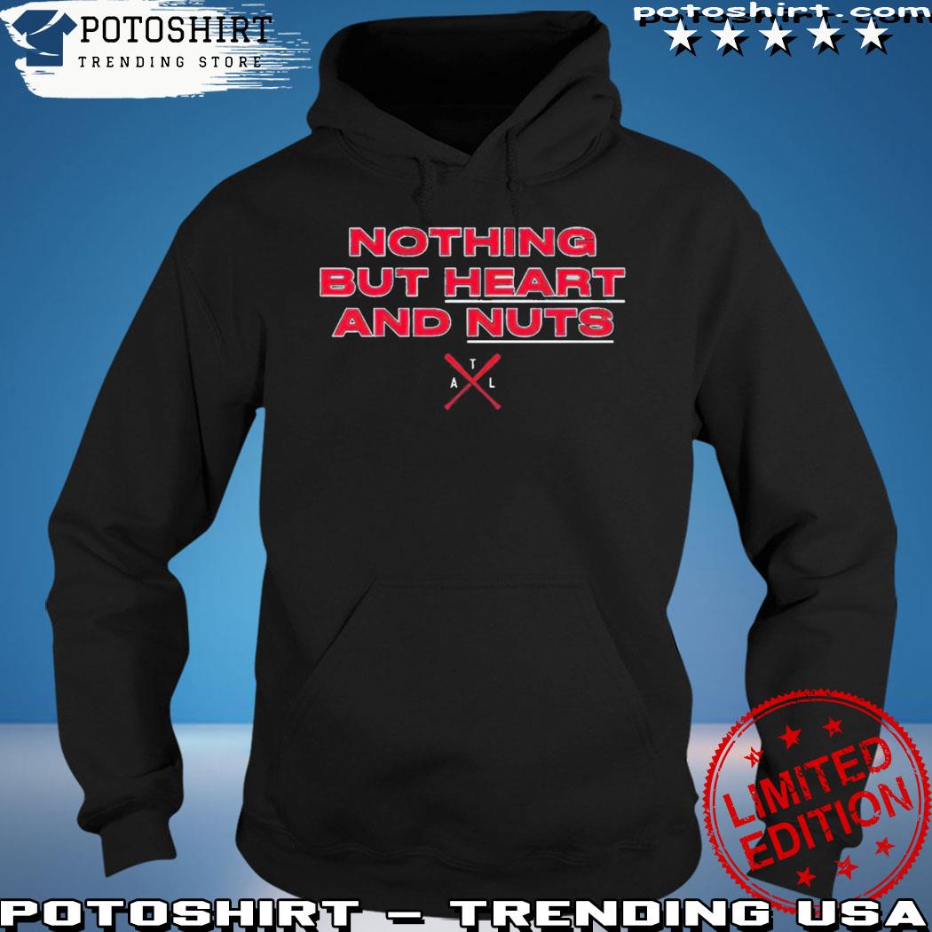 Nothing but heart and nuts Atlanta Braves baseball shirt, hoodie, sweater,  long sleeve and tank top