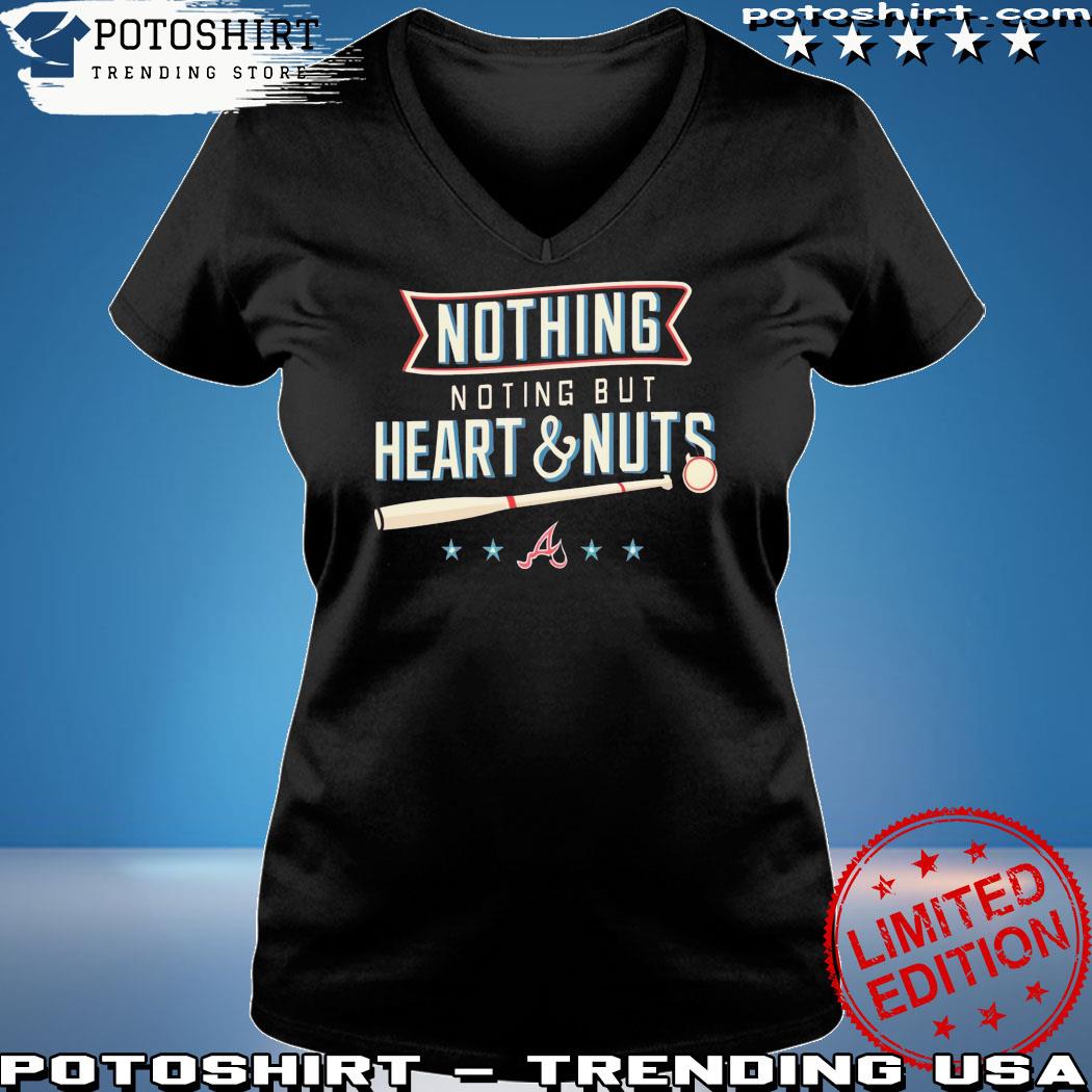 Atlanta Braves nothing but heart and nuts shirt, hoodie, sweater, long  sleeve and tank top