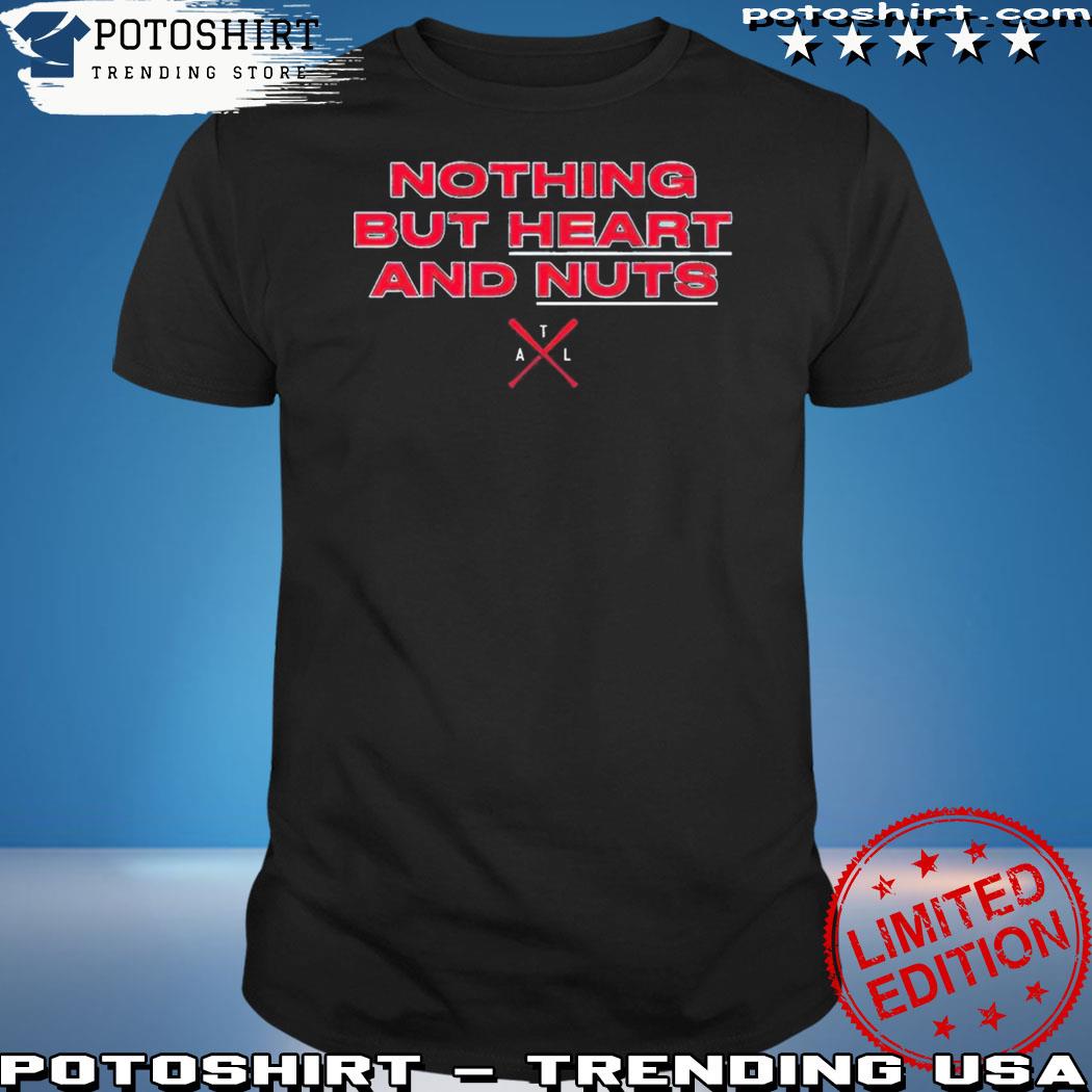 Official Nothing But Heart And Nuts Atlanta Braves T-Shirt, hoodie,  sweater, long sleeve and tank top
