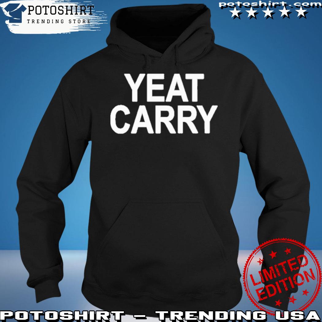 Official Yeat Carried Champagnepapi Yeat Carry Shirt, hoodie, sweater, long  sleeve and tank top