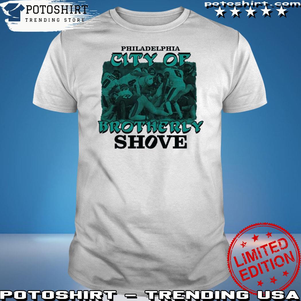 Love Philadelphia The City Of Brotherly Shove Philadelphia Eagles T-Shirt,  hoodie, sweatshirt for men and women