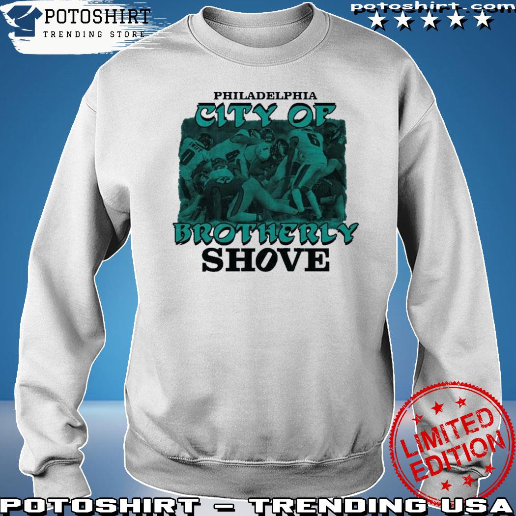 Philadelphia Eagles love the city of brotherly shove shirt, hoodie