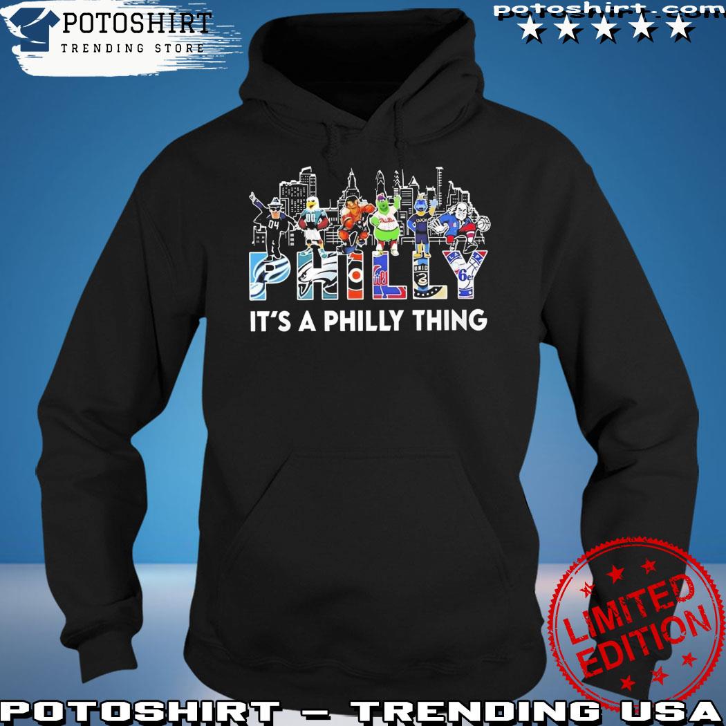 Philly sport teams mascot it's a Philly thing shirt, hoodie, sweater, long  sleeve and tank top