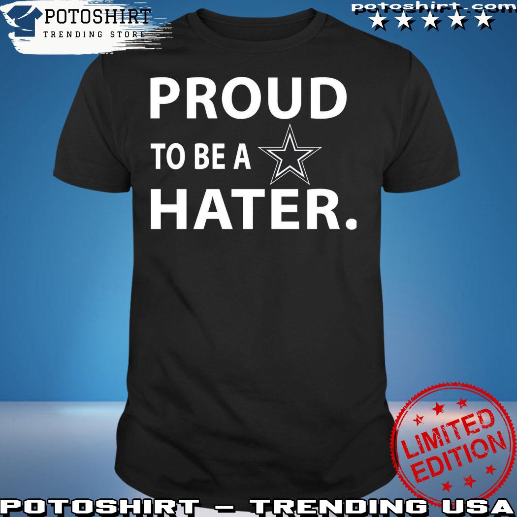 Proud to be a Cowboys hater for philadelphia Football T-shirt