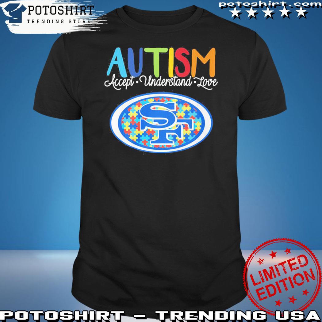 San Francisco 49ers NFL Autism Awareness Accept Understand Love Shirt,  hoodie, sweater, long sleeve and tank top