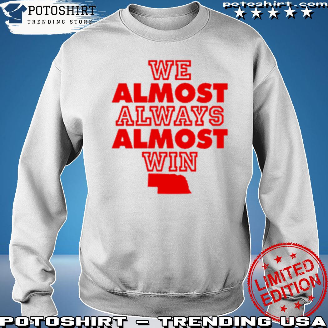 We Almost Always Almost Win - Funny Cleveland Browns Football T-shirt,  hoodie, sweater, long sleeve and tank top