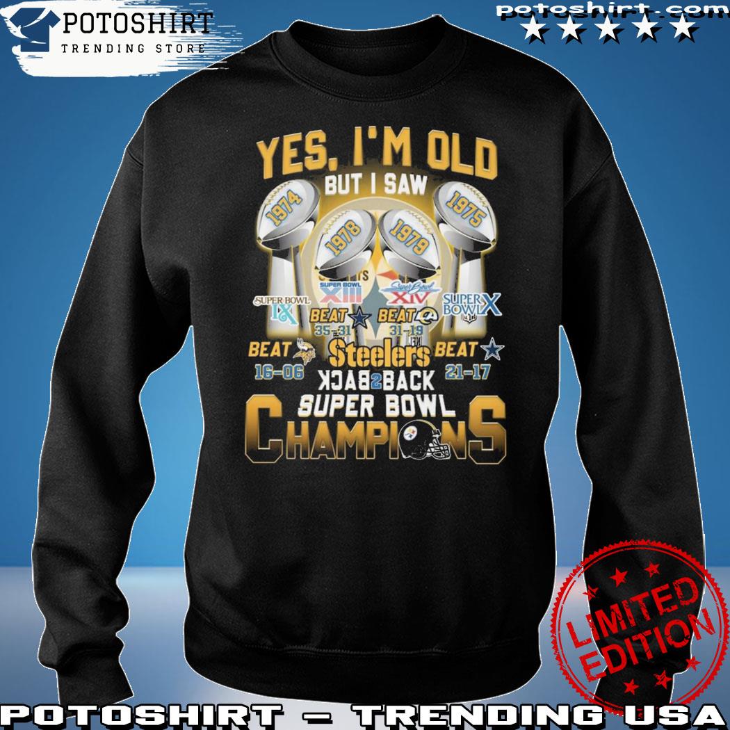 Yes i'm old but i saw Pittsburgh Steelers super bowl champions shirt,  hoodie, sweater, long sleeve and tank top