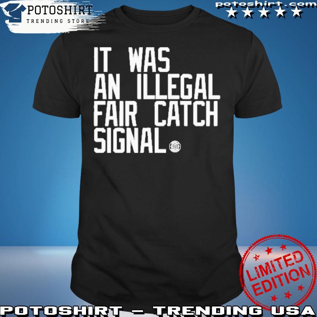 Official Bbbprinting it was an illegal fair catch signal shirt