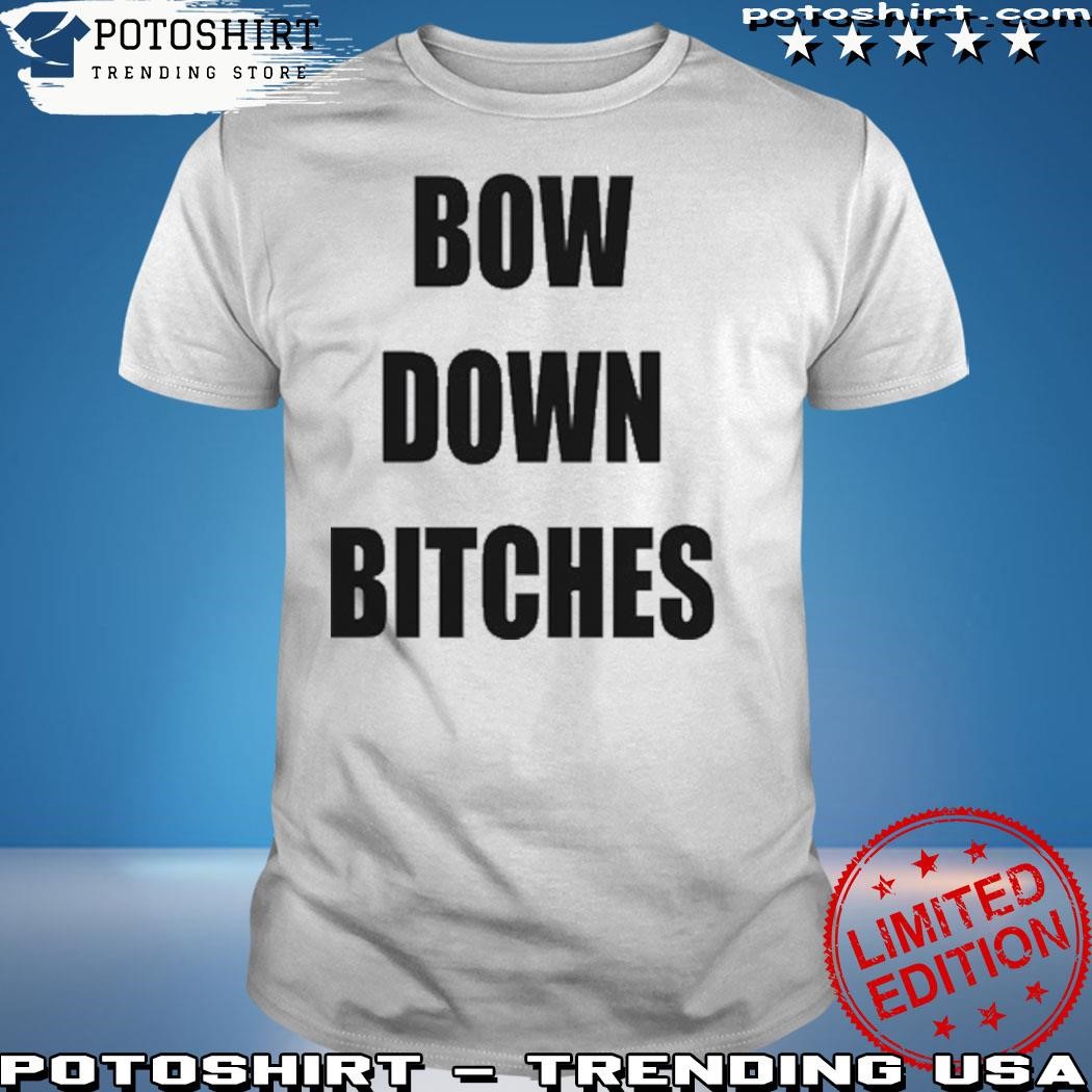 Official Bow Down Bitches T-Shirt